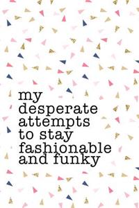 My Desperate Attempts to Stay Fashionable and Funky