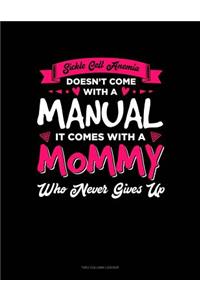 Sickle Cell Anemia Doesn't Come with a Manual It Comes with a Mommy Who Never Gives Up