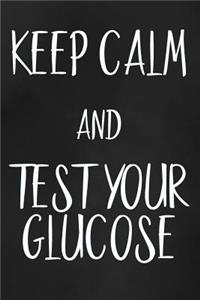 Keep Calm And Test Your Glucose