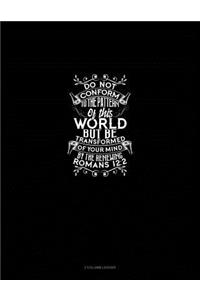 Do Not Conform to the Pattern of This World, But Be Transformed by the Renewing of Your Mind - Romans 12: 2: 3 Column Ledger