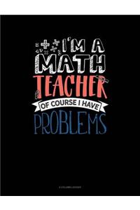 I'm a Math Teacher of Course I Have Problems