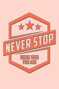 Never Stop Being Who You Are