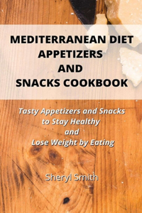 Mediterranean Diet Appetizers and Snacks Cookbook