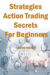 Strategies Action Trading Secrets For Beginners