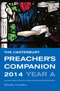 The Canterbury Preacher's Companion 2014: Sermons for Sundays, Holy Days, Festivals and Special Occasions, Year A