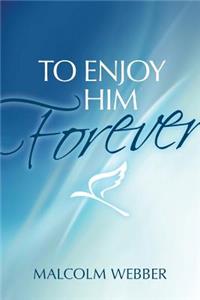To Enjoy Him Forever