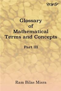 Glossary of Mathematical Terms and Concepts (Part III)