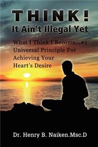 Think! It Ain't Illegal Yet