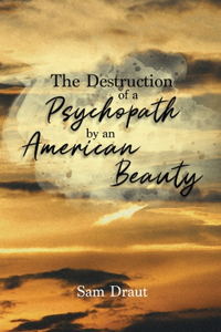 Destruction of a Psychopath by an American Beauty