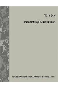 Instrument Flight for Army Aviators (TC 3-04.5)