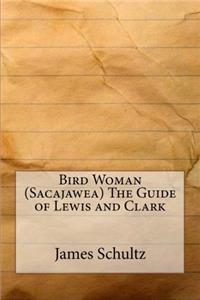 Bird Woman (Sacajawea) The Guide of Lewis and Clark