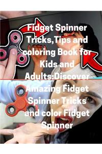 Fidget Spinner Tricks, Tips and Coloring Book for Kids and Adults: Discover Amazing Fidget Spinner Tricks and Color Fidget Spinner