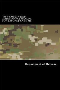 TM 9-1005-237-23&P Maintenance Manual for Bayonet-Knife, M6: With Bayonet-Knife Scabbard, M10