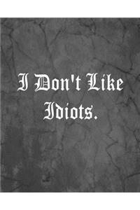 I Don't Like Idiots.