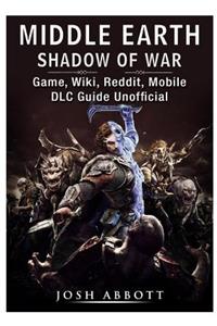Middle Earth Shadow of War Game, Wiki, Reddit, Mobile, DLC Guide Unofficial
