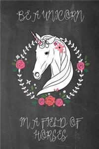 Be a Unicorn in a Field of Horses Chalkboard Journal