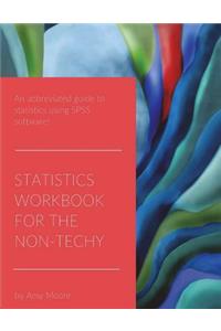 Statistics Workbook for the Non-Techy: An Abbreviated Guide to Statistics Using SPSS Software