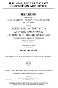 H.R. 4343, Secret Ballot Protection Act of 2004