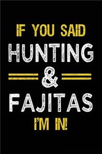 If You Said Hunting & Fajitas I'm In