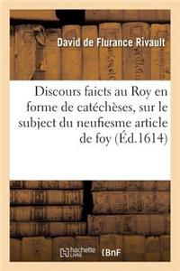 Discours Faicts Au Roy En Forme de Catéchèses, Sur Le Subject Du Neufiesme Article de Foy