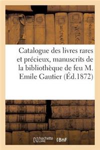 Catalogue Des Livres Rares Et Précieux, Manuscrits Composant La Bibliothèque de Feu M. Emile Gautier