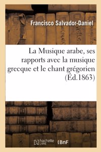 La Musique Arabe, Ses Rapports Avec La Musique Grecque Et Le Chant Grégorien