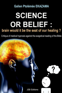 Science or Belief: brain woud it be the seat of our healing ?