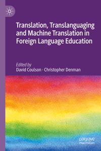 Translation, Translanguaging and Machine Translation in Foreign Language Education