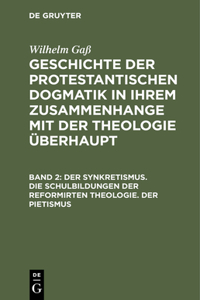 Synkretismus. Die Schulbildungen Der Reformirten Theologie. Der Pietismus