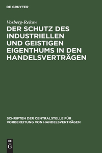 Der Schutz Des Industriellen Und Geistigen Eigenthums in Den Handelsverträgen