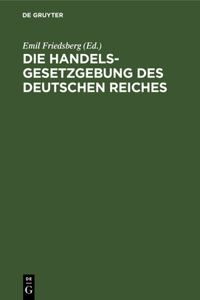 Die Handelsgesetzgebung Des Deutschen Reiches