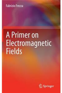 A Primer on Electromagnetic Fields