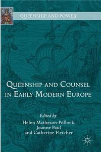 Queenship and Counsel in Early Modern Europe