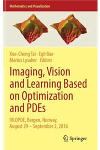 Imaging, Vision and Learning Based on Optimization and Pdes