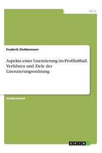 Aspekte einer Lizenzierung im Profifußball. Verfahren und Ziele der Lizenzierungsordnung