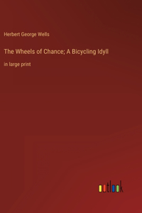 Wheels of Chance; A Bicycling Idyll: in large print