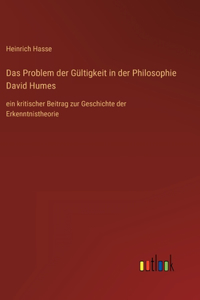 Problem der Gültigkeit in der Philosophie David Humes: ein kritischer Beitrag zur Geschichte der Erkenntnistheorie