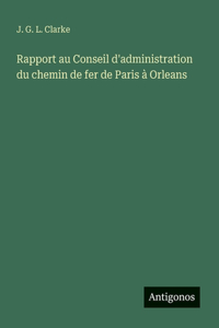 Rapport au Conseil d'administration du chemin de fer de Paris à Orleans