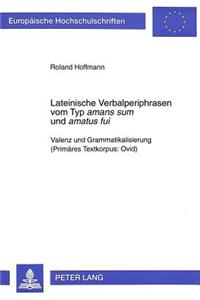 Lateinische Verbalperiphrasen Vom Typ «Amans Sum» Und »Amatus Fui»