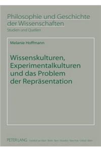 Wissenskulturen, Experimentalkulturen Und Das Problem Der Repraesentation