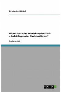 Michel Foucaults 'Die Geburt der Klinik' - Archäologie oder Strukturalismus?