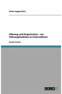 Führung und Organisation - zur Führungsfunktion in Unternehmen