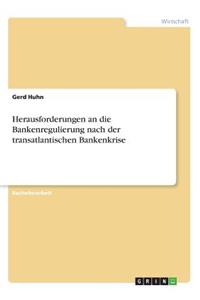 Herausforderungen an die Bankenregulierung nach der transatlantischen Bankenkrise
