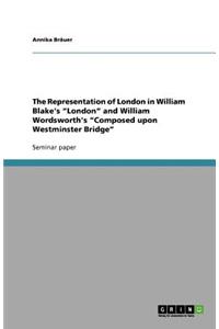 The Representation of London in William Blake's London and William Wordsworth's Composed upon Westminster Bridge