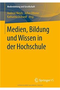 Medien, Bildung Und Wissen in Der Hochschule