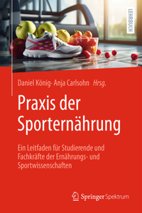 PRAXIS Der Sporternährung: Ein Leitfaden Für Studierende Und Fachkräfte Der Ernährungs- Und Sportwissenschaften