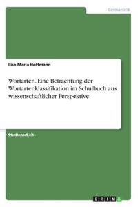 Wortarten. Eine Betrachtung der Wortartenklassifikation im Schulbuch aus wissenschaftlicher Perspektive