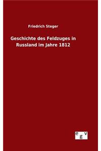 Geschichte des Feldzuges in Russland im Jahre 1812