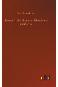 Scenes in the Hawaiian Islands and California