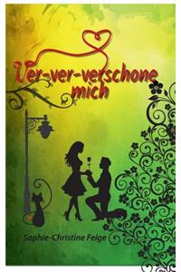 Ver-Ver-Verschone Mich